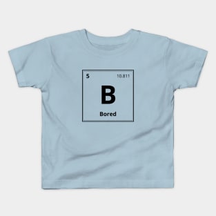 Boron (B) - The Element of Boredom Kids T-Shirt